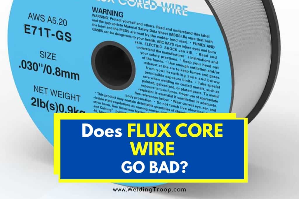 Does Flux Core Wire Go Bad | Tips for Preventing the Effects of Moisture Contamination