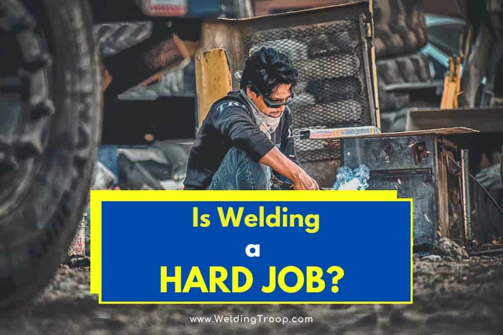 Is Welding a Hard Job