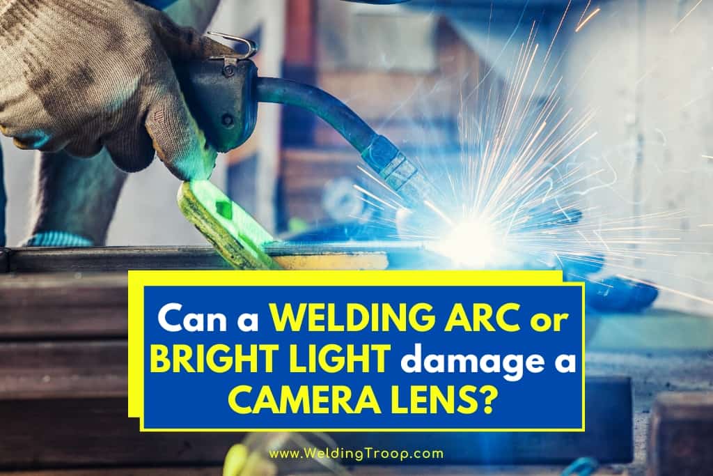 Can-A-Welding-Arc-or-Bright-Light-Damage-A-Camera-Lens