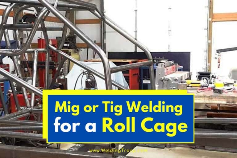 Mig or Tig Welding for a Roll Cage. How do You Decide?