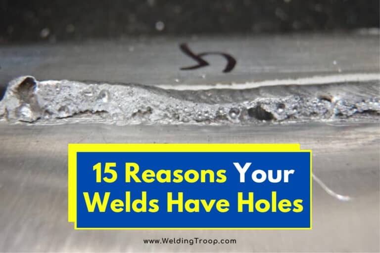 15 Reasons Your Welds Have Holes How To Fix Them