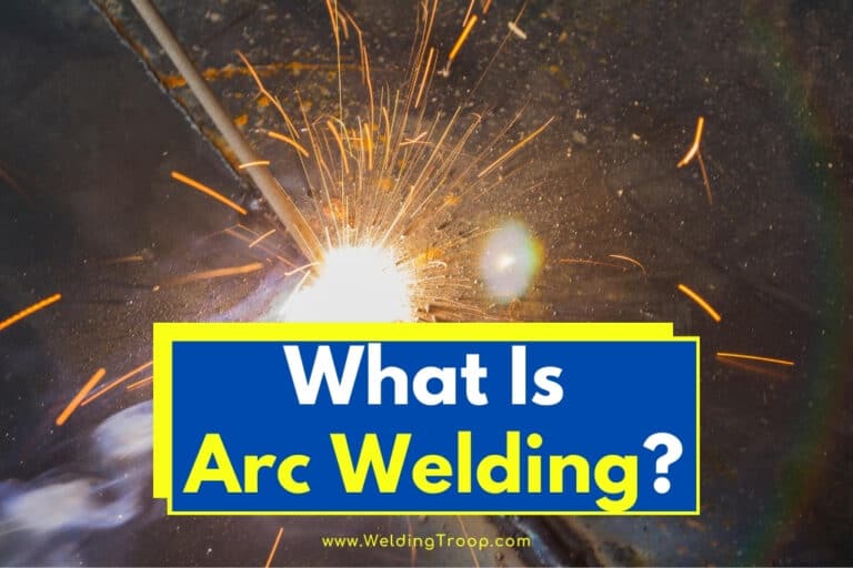 What Is Arc Welding? [Process Types + More]