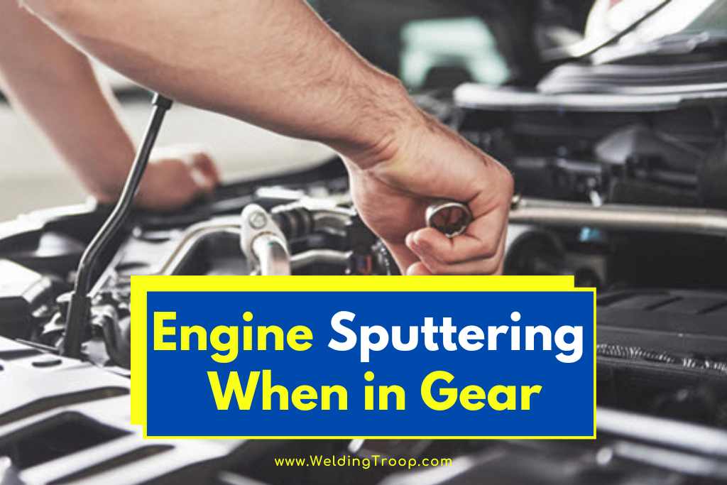 engine sputtering when in gear