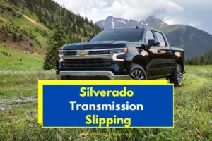 Silverado Transmission Slipping (Here Is Why + Helpful Tips)